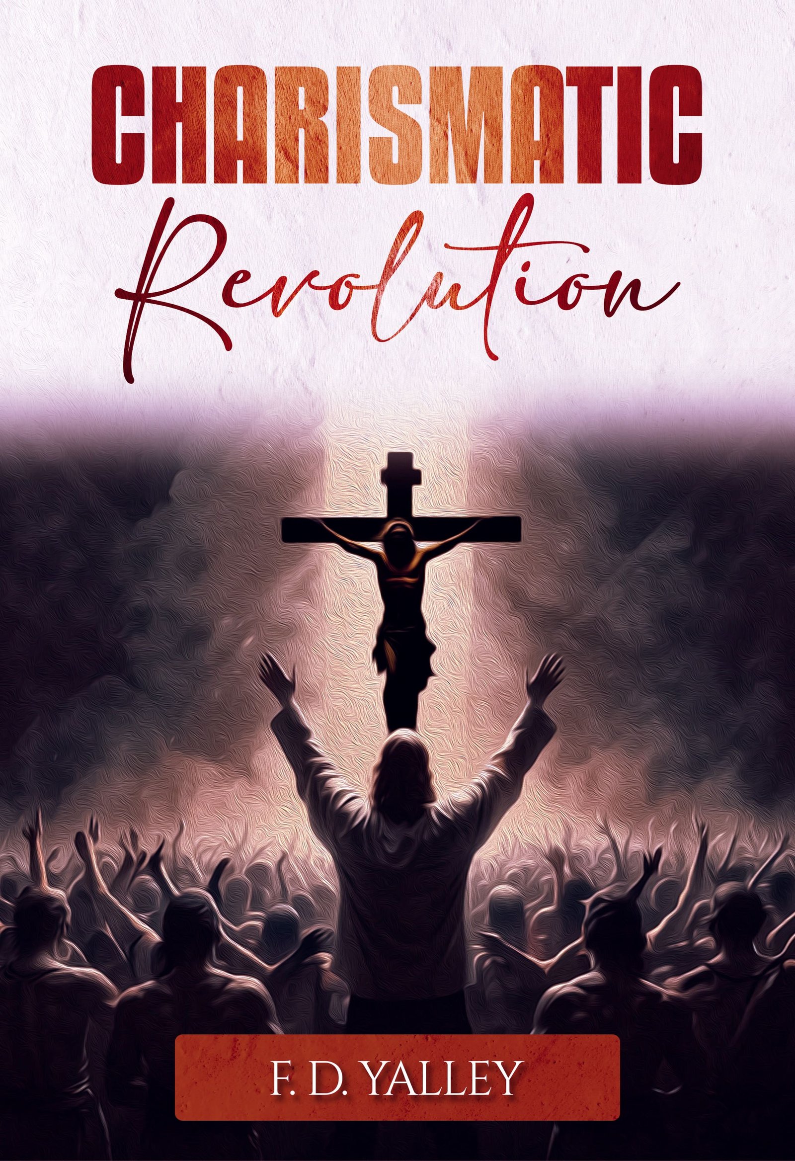 Cover of Charismatic Revolution: A formula for Revival: Depopulating Hell To Populate Heaven by F.D Yalley